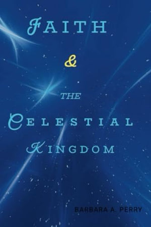 Faith & the Celestial Kingdom
