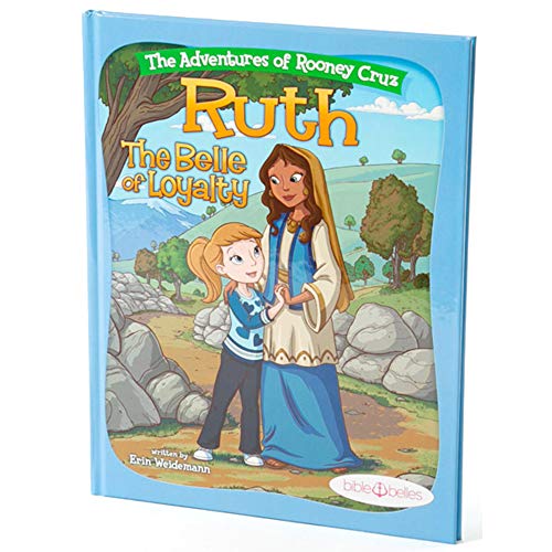 Bible Belles Children's Book: The Adventures of Rooney Cruz: Ruth The Belle Of Loyalty Kid's Book For Age 4-10