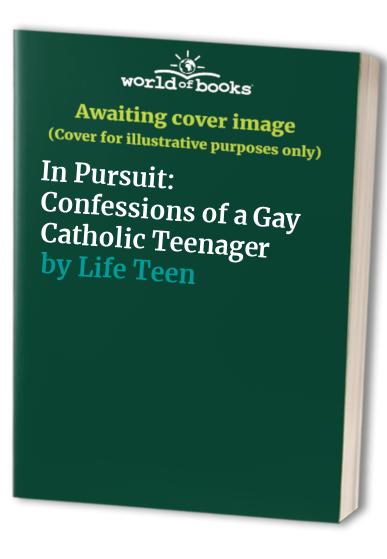 In Pursuit: Confessions of a Gay Catholic Teenager