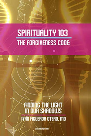 Spirituality 103, the Forgiveness Code