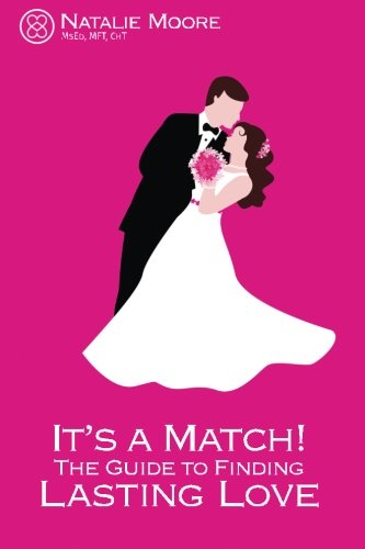 It's a Match! The Guide to Finding Lasting Love