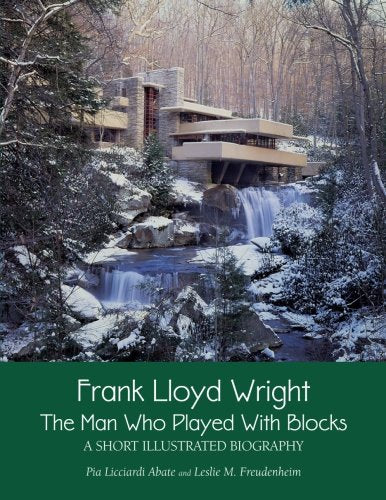 Frank Lloyd Wright: The Man who Played with Blocks, A Short Illustrated Biography: Volume 1 (Adventures with Architects)