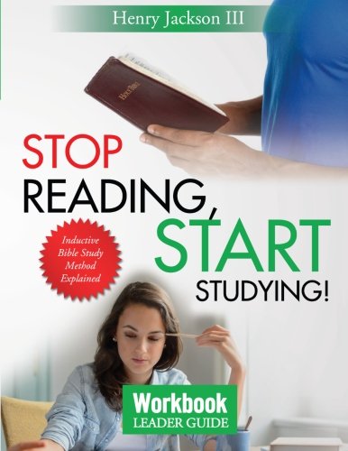 Stop Reading Start Studying Workbook - Leader Guide: Inductive Bible Study Method Explained
