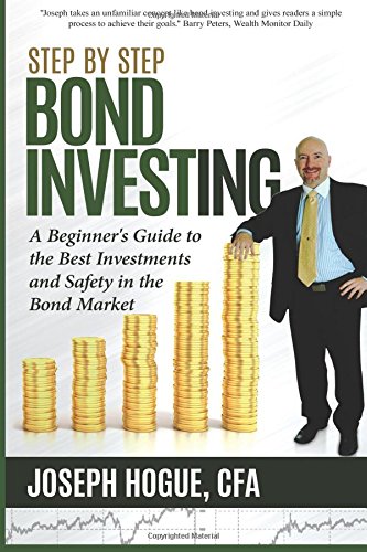 Step by Step Bond Investing: A Beginner's Guide to the Best Investments and Safety in the Bond Market