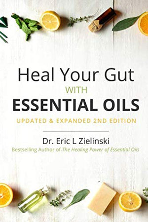 Heal Your Gut with Essential Oils nd Edition Updated  Expanded nd Edition