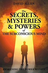 The Secrets, Mysteries and Powers of The Subconscious Mind 