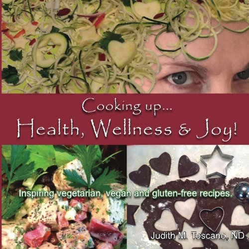 Cooking up Health Wellness  Joy Inspiring vegetarian vegan and glutenfree recipes