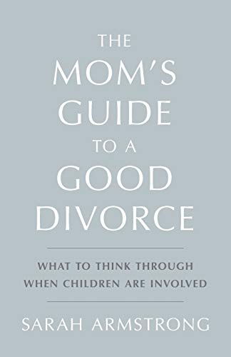 The Mom's Guide to a Good Divorce