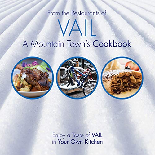 From the Restaurants of VAIL, A Mountain Town's Cookbook