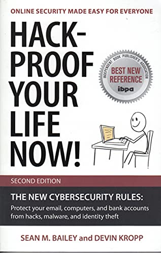 Hack-Proof Your Life Now! Second Edition: The New Cybersecurity Rules: Protect your email, computers, and bank accounts from hacks, malware, and identity theft