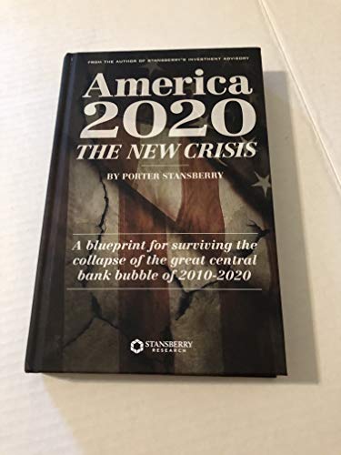 America 2020: The New Crisis (A Blueprint for Surviving the Collapse of the Great Central Bank Bubble of 2010-2020) 2017 Edition