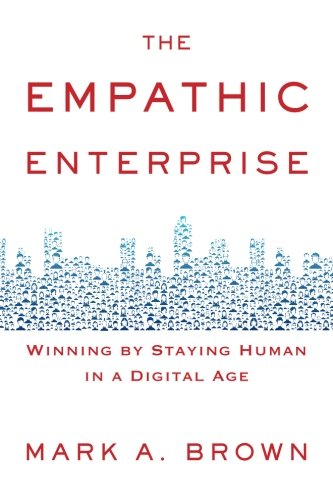 The Empathic Enterprise: Winning By Staying Human In A Digital Age