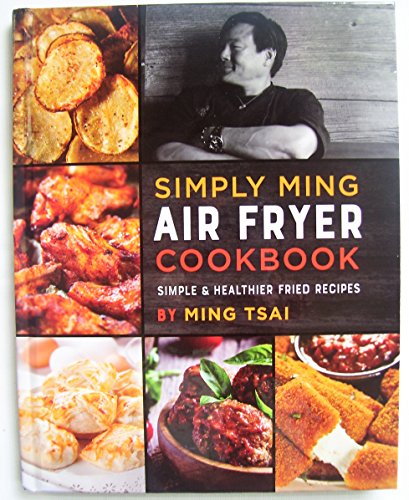 Simply Ming Air Fryer Cookbook Simple  Healthier Fried Recipes
