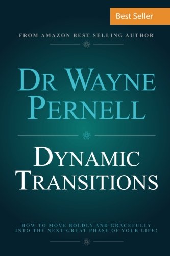 Dynamic Transitions: How To Move Boldly And Gracefully Into The Next Great Phase Of Your Life