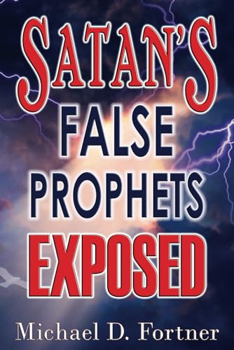 Satan's False Prophets Exposed