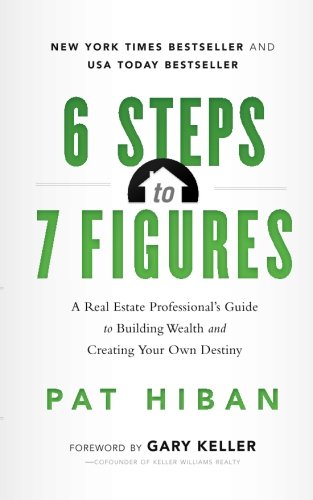 6 Steps to 7 Figures: A Real Estate Professional's Guide to Building Wealth and Creating Your Own Destiny