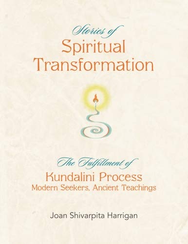 Stories of Spiritual Transformation: The Fulfillment of Kundalini Process - Modern Seekers, Ancient Teachings