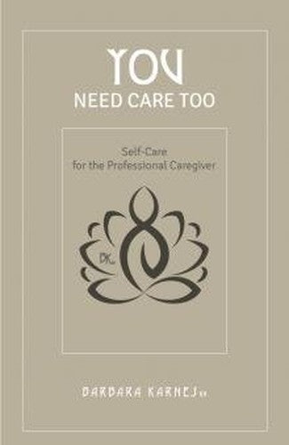 You Need Care Too: Self Care For The Professional Caregiver