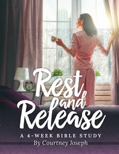 Rest and Release: A 4-Week Bible Study (Making Your Home a Haven) 
