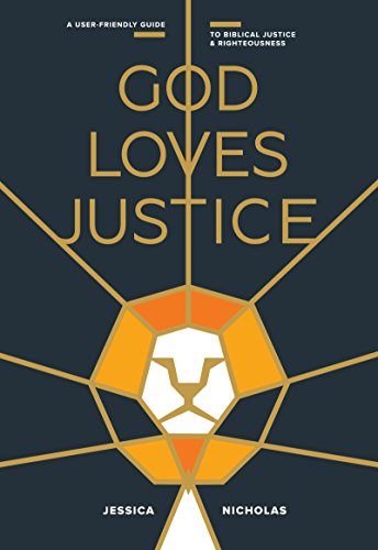 God Loves Justice: A User-Friendly Guide to Biblical Justice and Righteousness