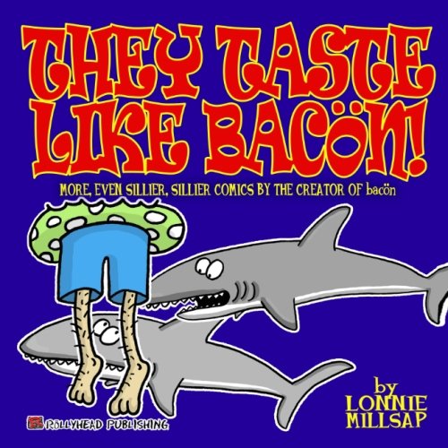 They Taste Like Bacon!: More Even Sillier, Sillier Comics