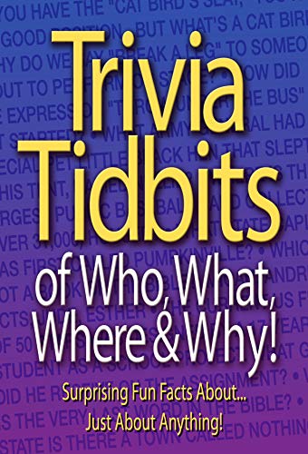Trivia Tidbits of Who, What, Where & Why!