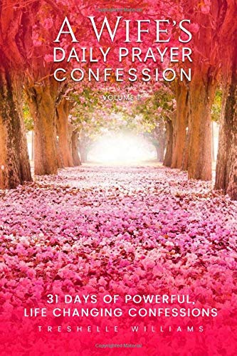 A Wife's Daily Prayer Confession: 31 Days of Powerful Life Changing Confessions
