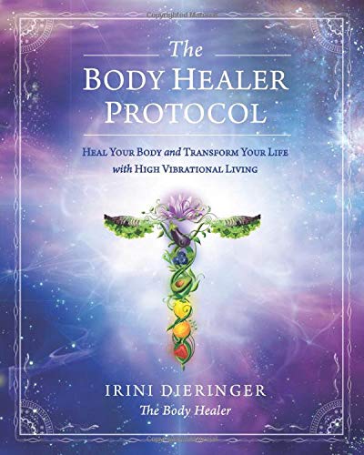 The Body Healer Protocol Heal Your Body  Transform Your Life with High Vibrational Living BW Edition