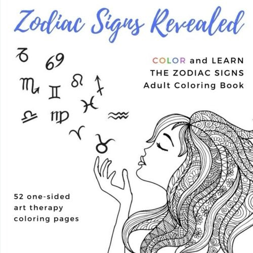 Zodiac Signs Revealed Adult Coloring Book: Aries Taurus Gemini Cancer Leo Virgo Libra Scorpio Sagittarius Capricorn Aquarius Pisces