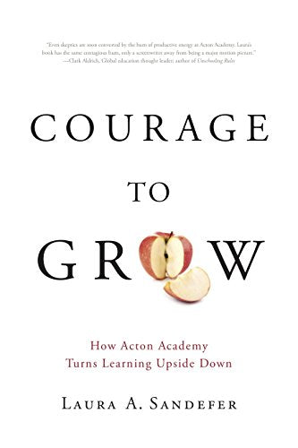 Courage to Grow: How Acton Academy Turns Lear