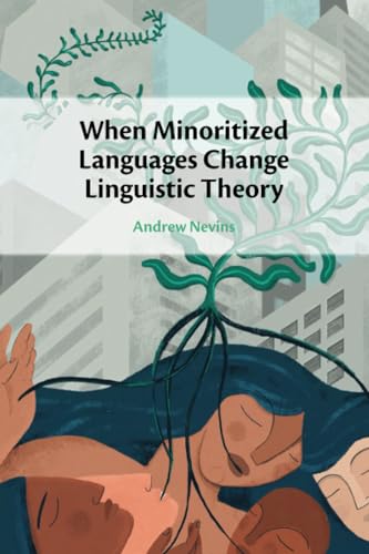 When Minoritized Languages Change Linguistic Theory