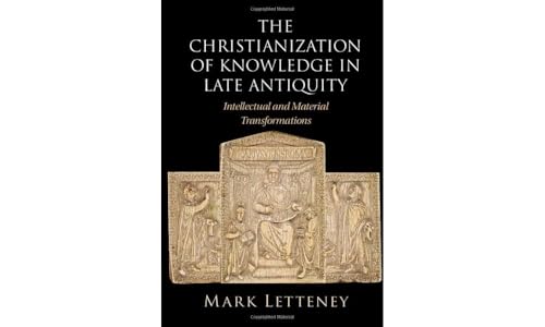 The Christianization of Knowledge in Late Antiquity