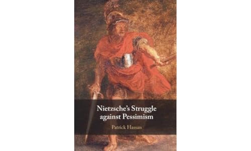 Nietzsche's Struggle against Pessimism