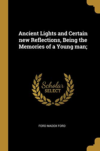 Ancient Lights and Certain new Reflections, Being the Memories of a Young man;