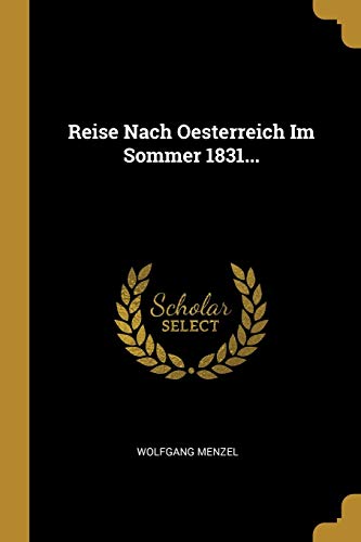 Reise Nach Oesterreich Im Sommer 1831...