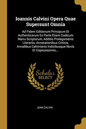 Ioannis Calvini Opera Quae Supersunt Omnia