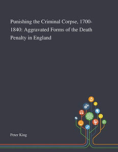 Punishing the Criminal Corpse, 1700-1840 