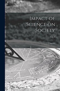 Impact of Science on Society; Vol 19 