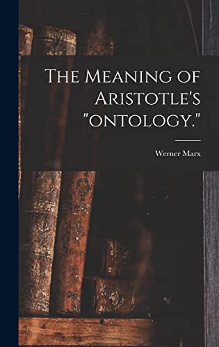 The Meaning of Aristotle's ontology.