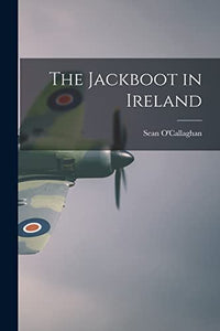 The Jackboot in Ireland 