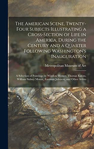 The American Scene, Twenty-four Subjects Illustrating a Cross-section of Life in America, During the Century and a Quarter Following Washington's Inauguration 