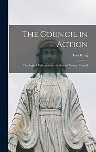The Council in Action; Theological Reflections on the Second Vatican Council 