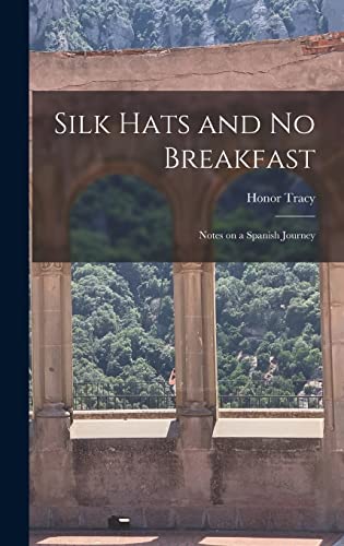 Silk Hats and No Breakfast; Notes on a Spanish Journey