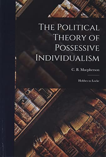 The Political Theory of Possessive Individualism