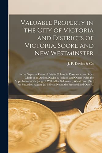 Valuable Property in the City of Victoria and Districts of Victoria, Sooke and New Westminster [microform]