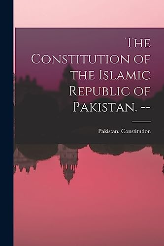 The Constitution of the Islamic Republic of Pakistan. --
