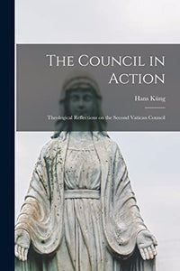 The Council in Action; Theological Reflections on the Second Vatican Council 