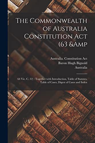 The Commonwealth of Australia Constitution Act (63 & 64 Vic. C. 12)