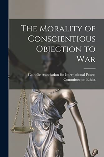 The Morality of Conscientious Objection to War