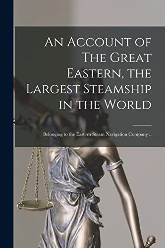 An Account of The Great Eastern, the Largest Steamship in the World [microform]